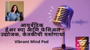 Ketaki is featured on Vibrant Mind Pod Podcast